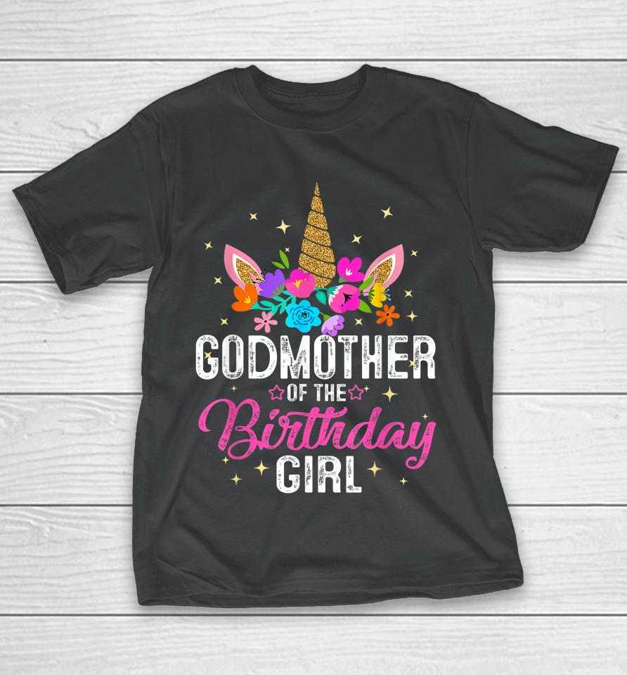 Godmother Of The Birthday Girl Mother Gift Unicorn Birthday T-Shirt