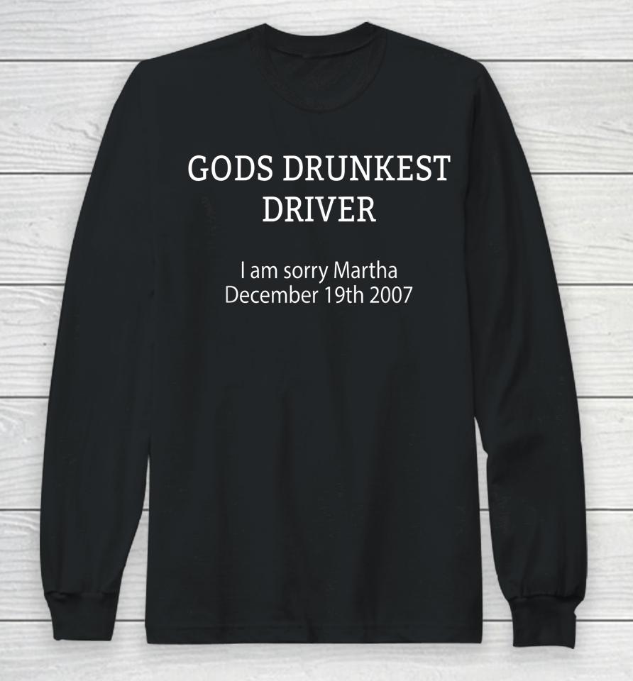 Gods Drunkest Driver I'm Sorry Martha December 19Th 2007 Long Sleeve T-Shirt