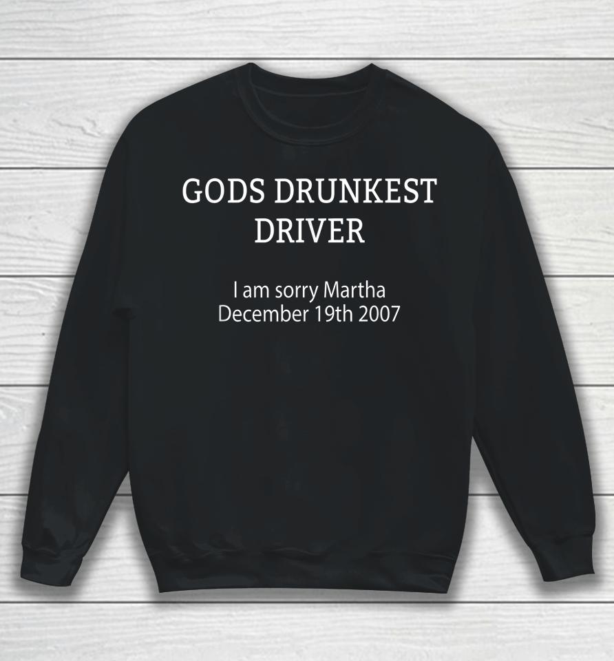 Gods Drunkest Driver I'm Sorry Martha December 19Th 2007 Sweatshirt