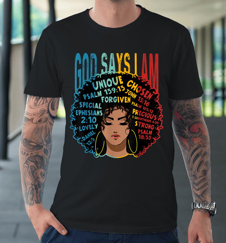 Gods Say I Am Melanin Afro Woman Black History Month Premium T-Shirt