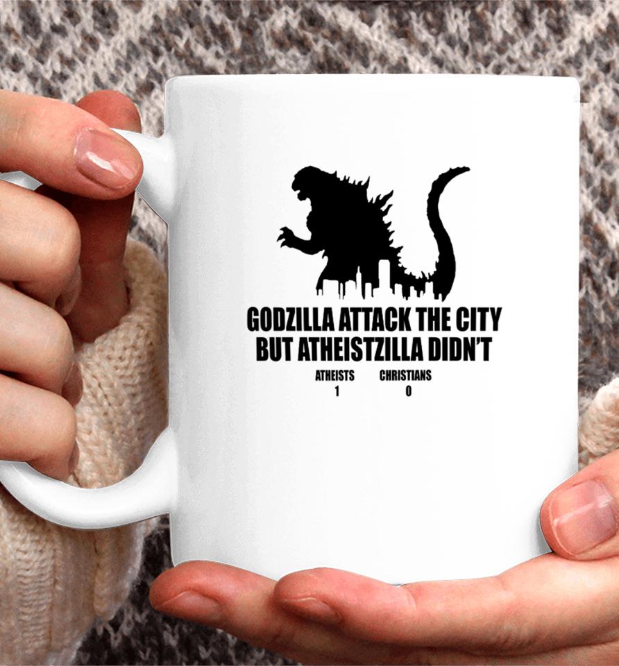 Godzilla Attack The City But Atheistzilla Didn't Atheists 1 Christians 0 Coffee Mug