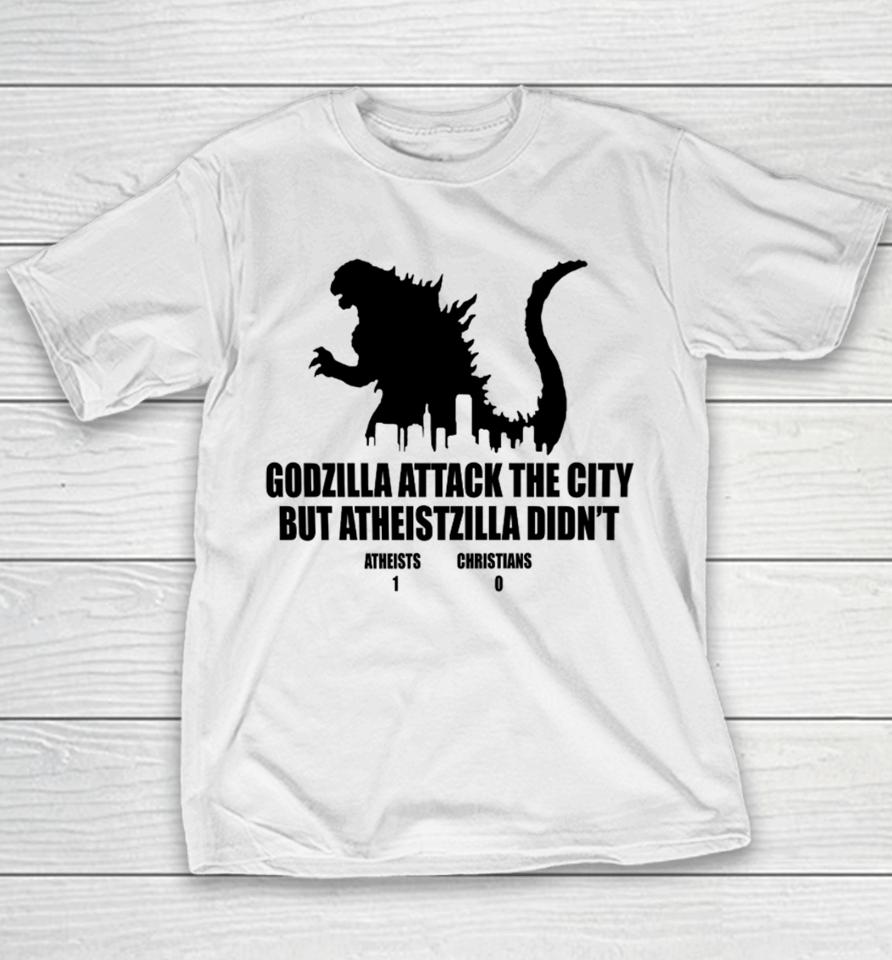 Godzilla Attack The City But Atheistzilla Didn't Atheists 1 Christians 0 Youth T-Shirt
