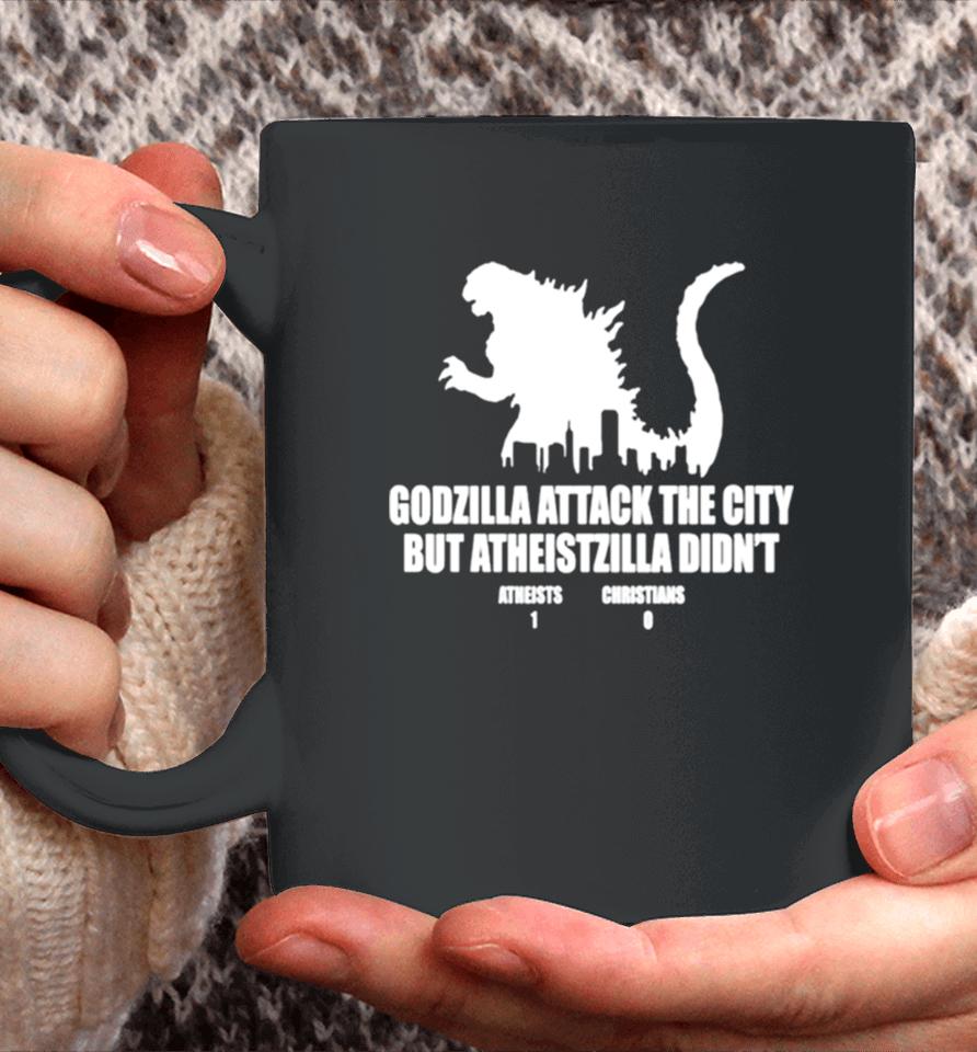 Godzilla Attack The City But Atheistzilla Didn’t Atheists 1 Christians 0 Coffee Mug