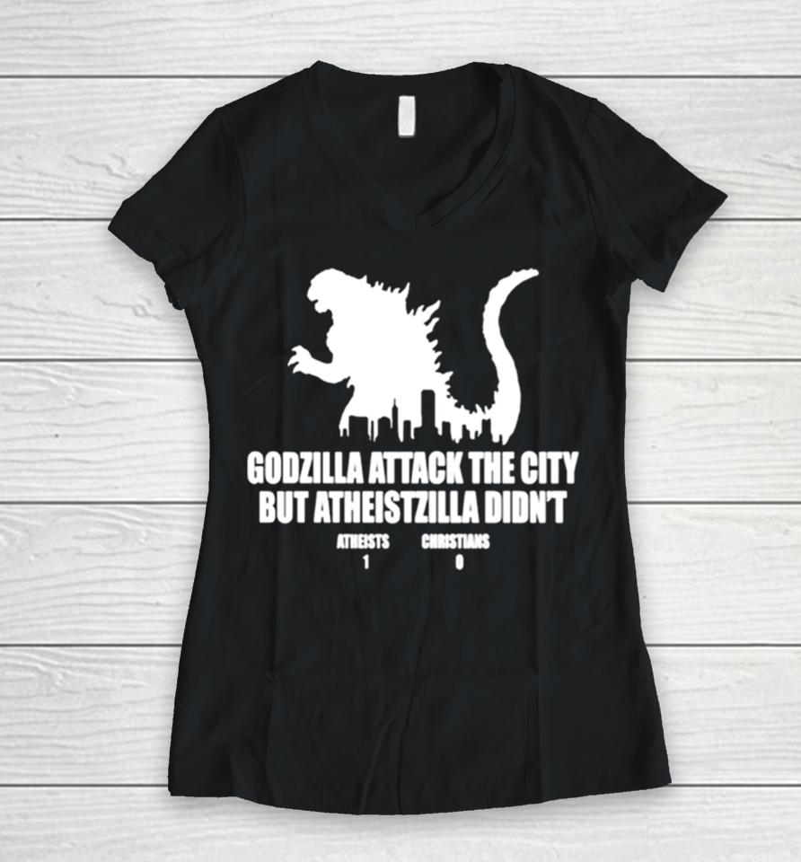 Godzilla Attack The City But Atheistzilla Didn’t Atheists 1 Christians 0 Women V-Neck T-Shirt