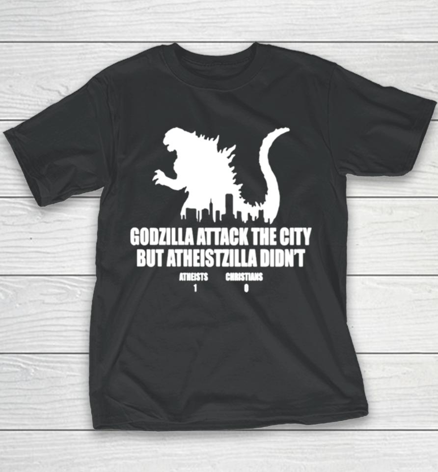 Godzilla Attack The City But Atheistzilla Didn’t Atheists 1 Christians 0 Youth T-Shirt