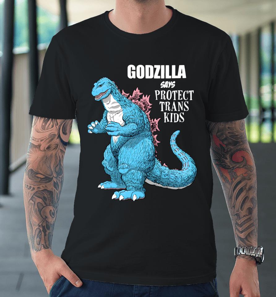Godzilla Says Protect Trans Kids Premium T-Shirt