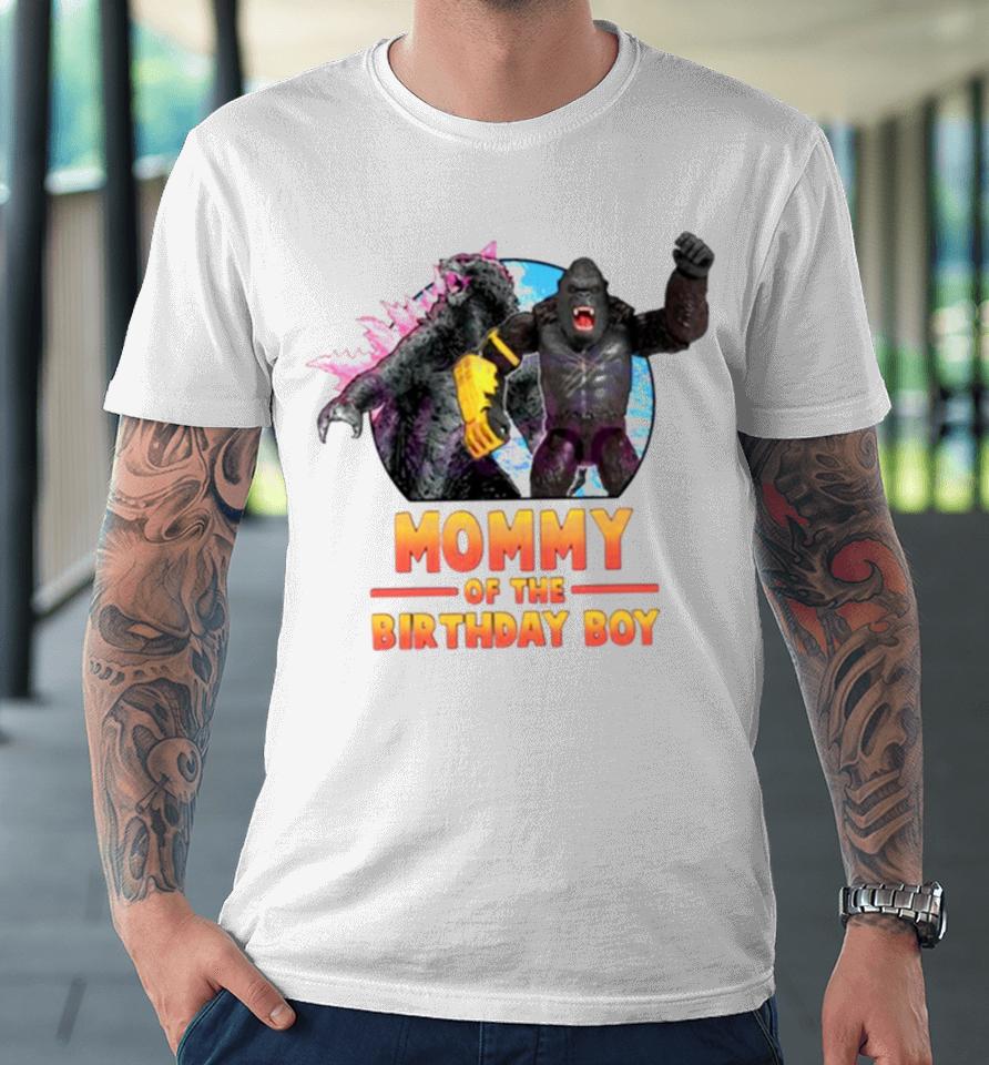 Godzilla X Kong Mommy Of The Birthday Boy Premium T-Shirt