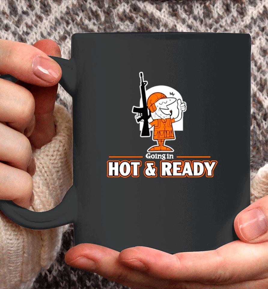 Going In Hot An Ready Coffee Mug