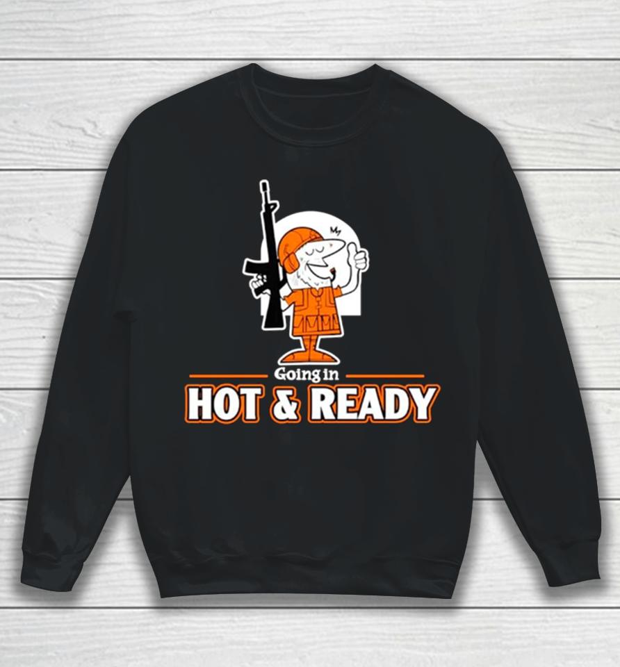 Going In Hot An Ready Sweatshirt