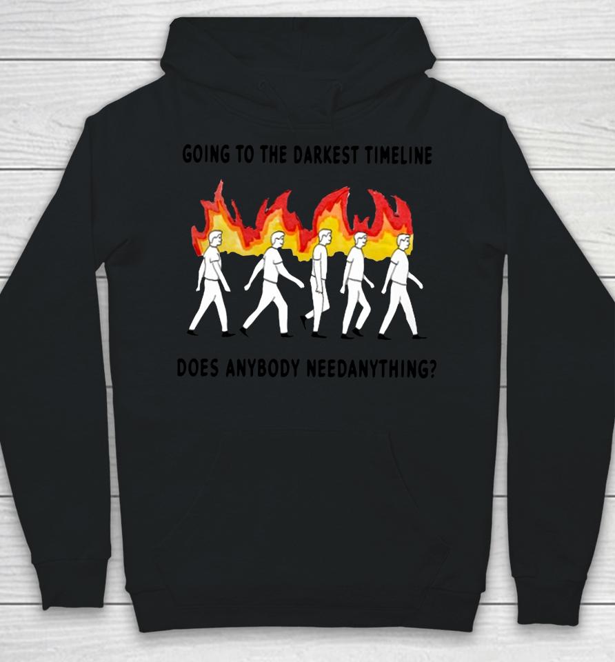 Going To The Darkest Timeline Does Anybody Need Anything Hoodie