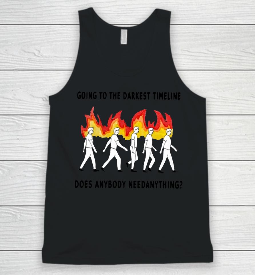 Going To The Darkest Timeline Does Anybody Need Anything Unisex Tank Top