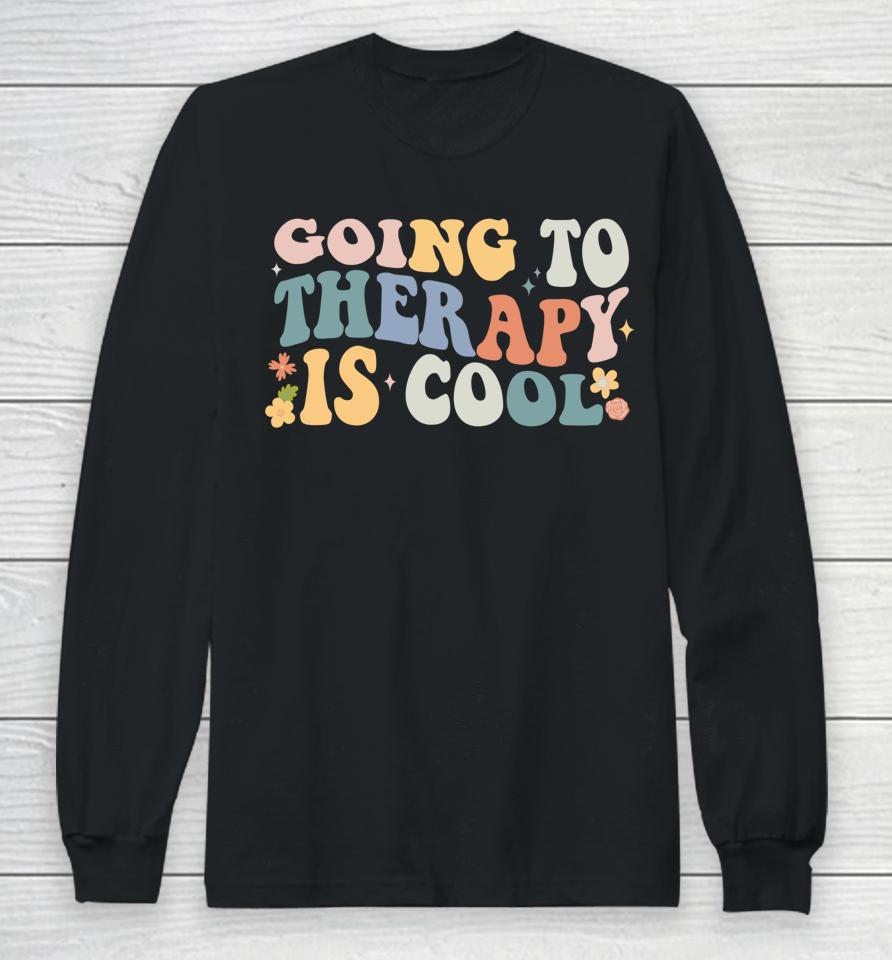 Going To Therapy Is Cool Long Sleeve T-Shirt