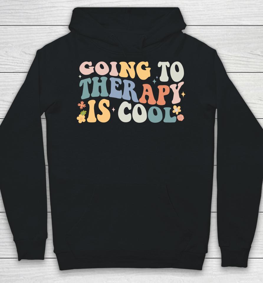 Going To Therapy Is Cool Hoodie