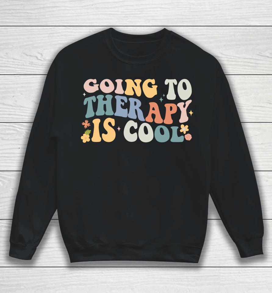 Going To Therapy Is Cool Sweatshirt