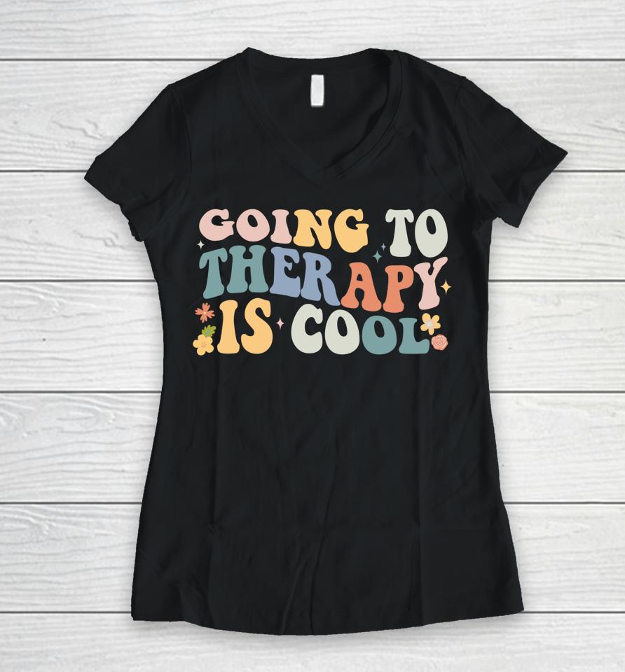 Going To Therapy Is Cool Women V-Neck T-Shirt