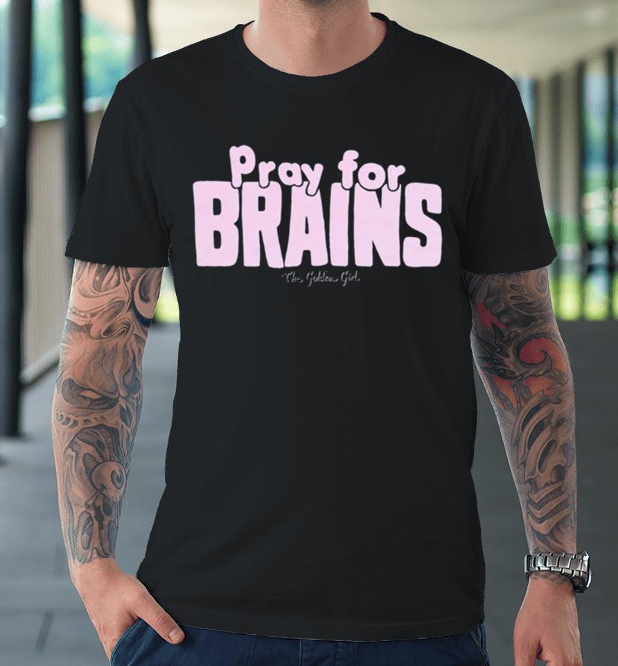 Golden Girls Pray For Brains Premium T-Shirt