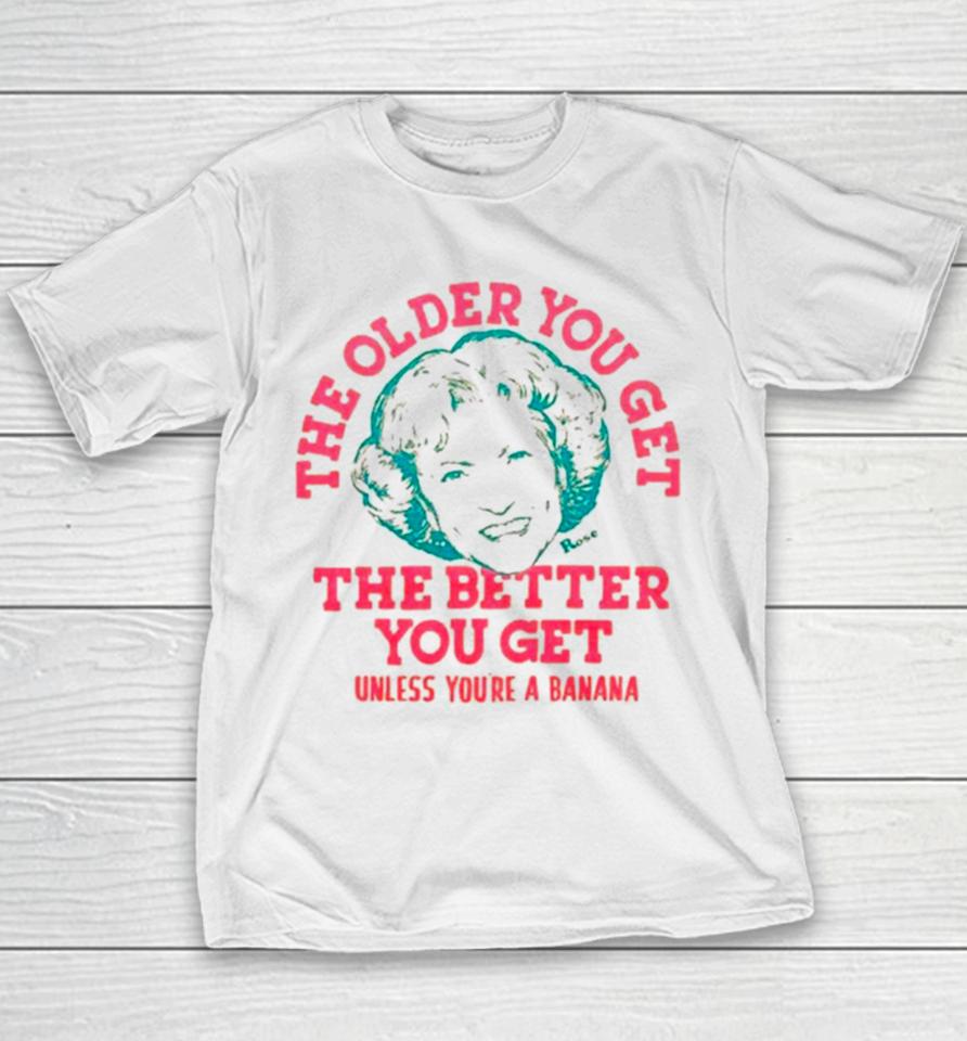 Golden Girls The Older You Get The Better You Get Unless You’re A Banana Youth T-Shirt