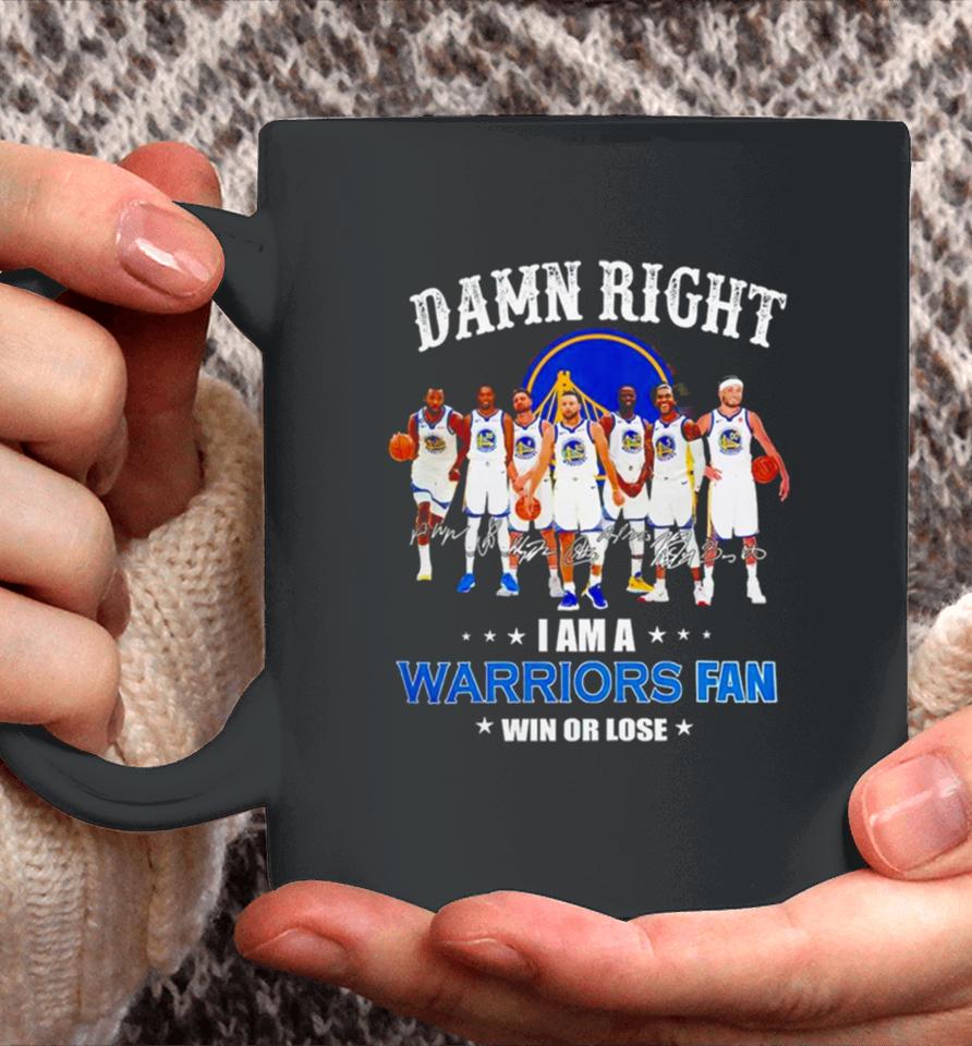 Golden State Warriors Basketball Damn Right I Am A Warriors Fan Win Or Lose Signatures Coffee Mug