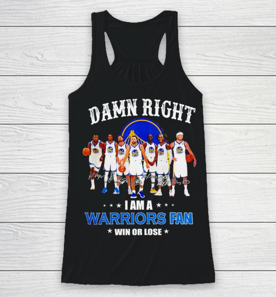 Golden State Warriors Basketball Damn Right I Am A Warriors Fan Win Or Lose Signatures Racerback Tank