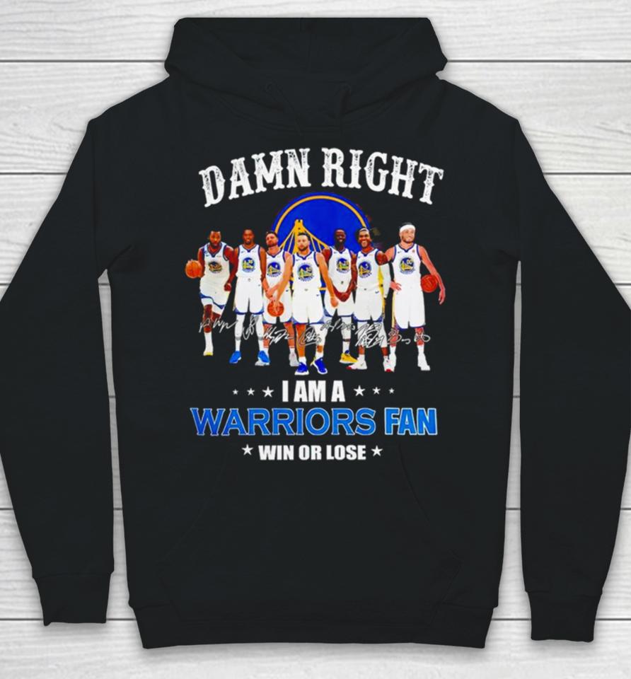 Golden State Warriors Basketball Damn Right I Am A Warriors Fan Win Or Lose Signatures Hoodie