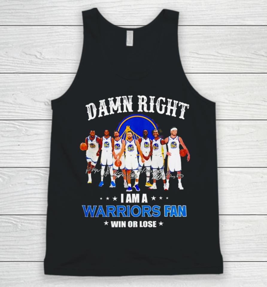 Golden State Warriors Basketball Damn Right I Am A Warriors Fan Win Or Lose Signatures Unisex Tank Top