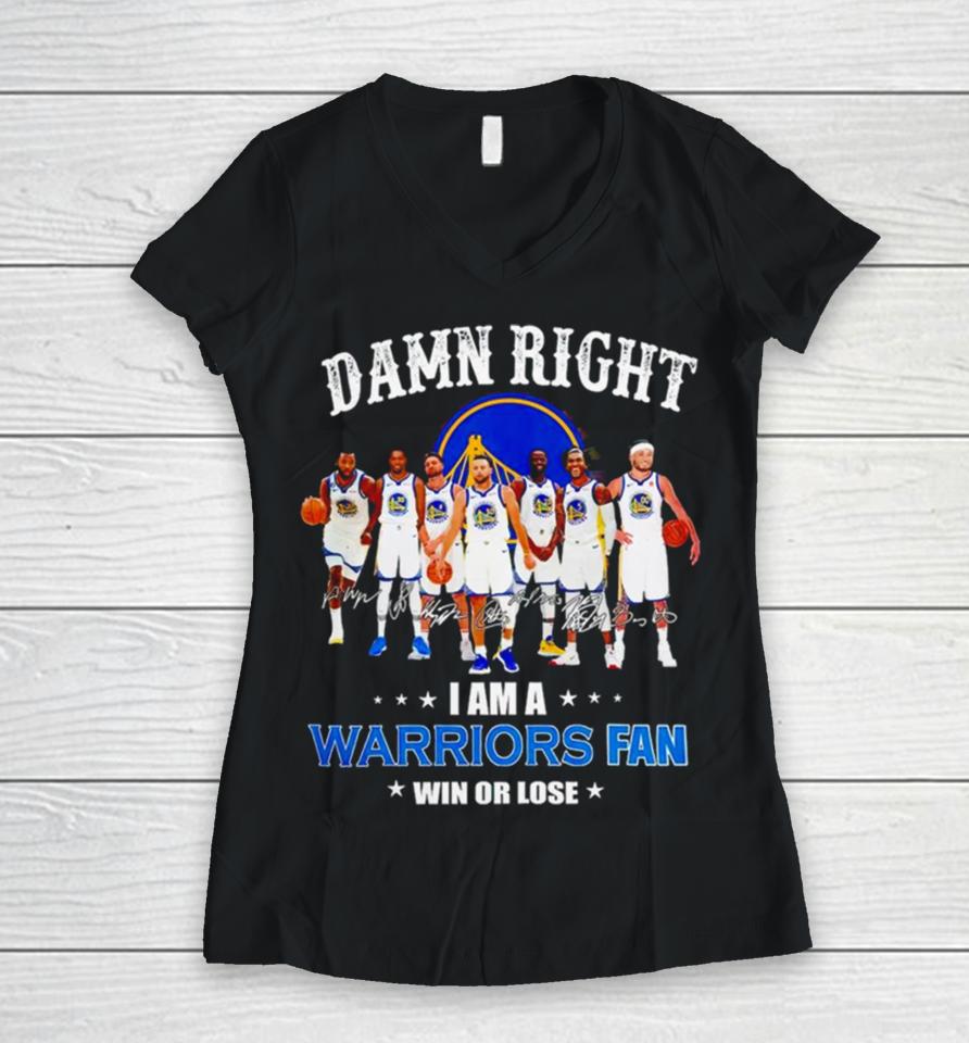 Golden State Warriors Basketball Damn Right I Am A Warriors Fan Win Or Lose Signatures Women V-Neck T-Shirt