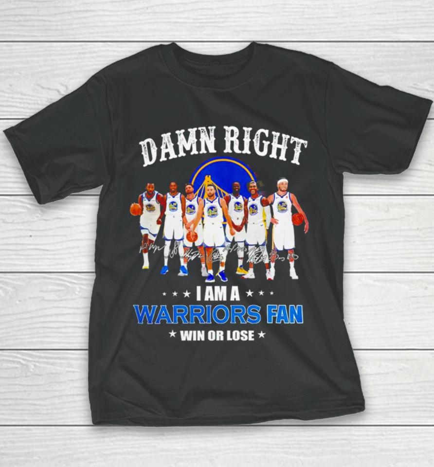 Golden State Warriors Basketball Damn Right I Am A Warriors Fan Win Or Lose Signatures Youth T-Shirt