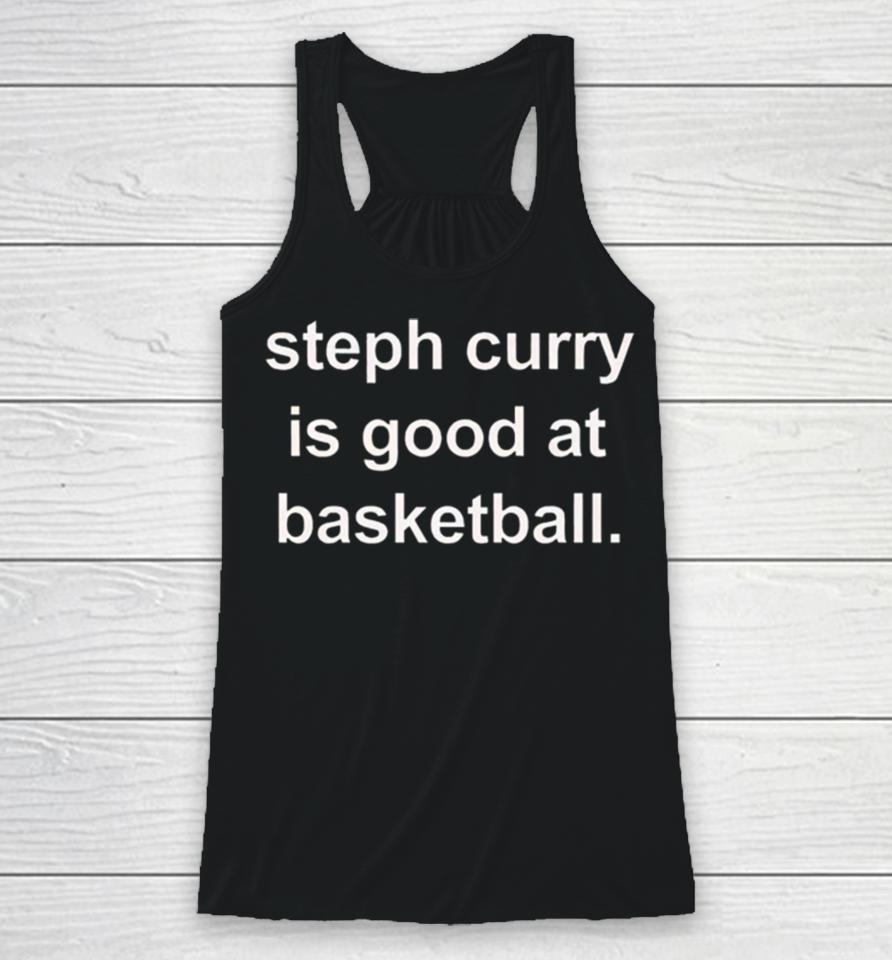 Golden State Warriors Steph Curry Is Good At Basketball Racerback Tank