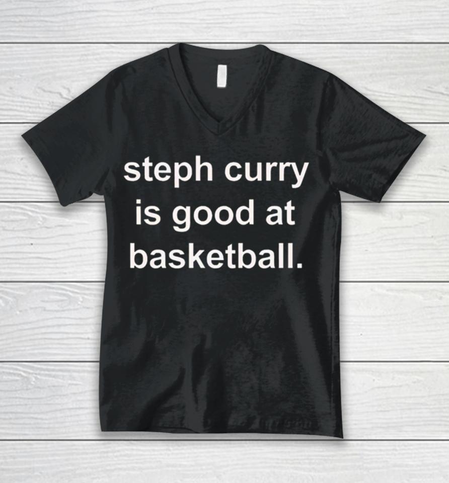 Golden State Warriors Steph Curry Is Good At Basketball Unisex V-Neck T-Shirt