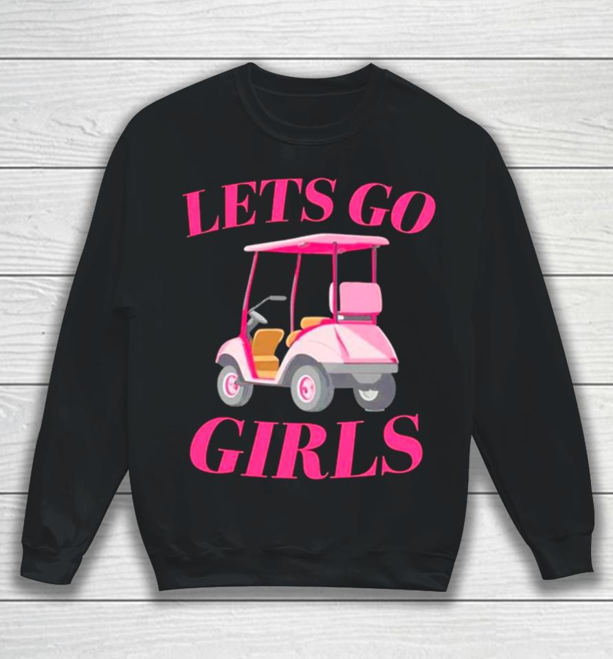 Golf Car Let’s Go Girls Sweatshirt
