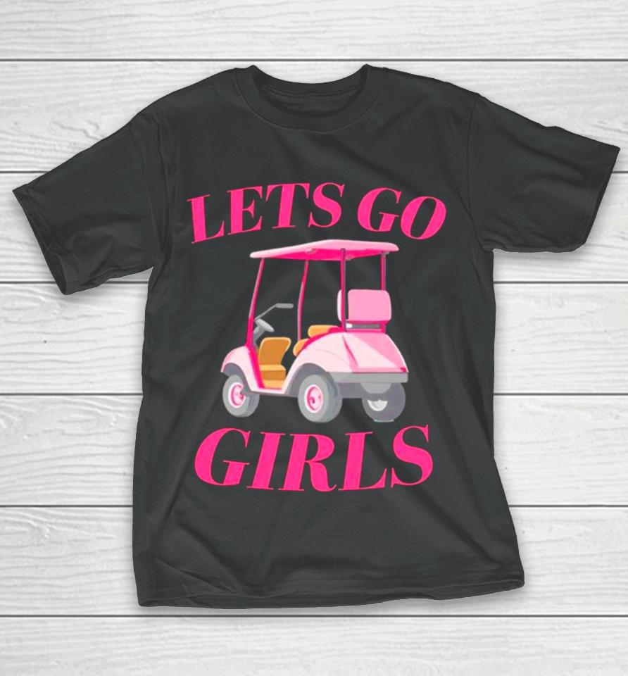 Golf Car Let’s Go Girls T-Shirt