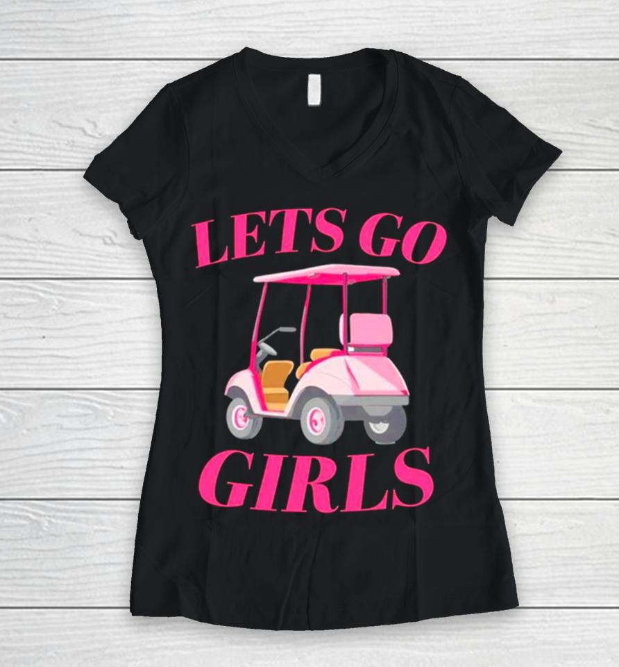 Golf Car Let’s Go Girls Women V-Neck T-Shirt