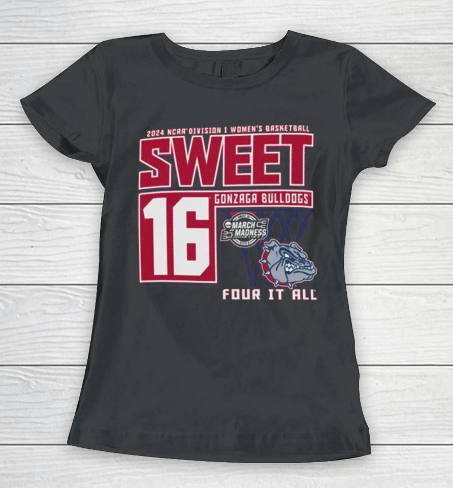 Gonzaga Bulldogs 2024 Ncaa Division I Women’s Basketball Sweet 16 Four It All Women T-Shirt