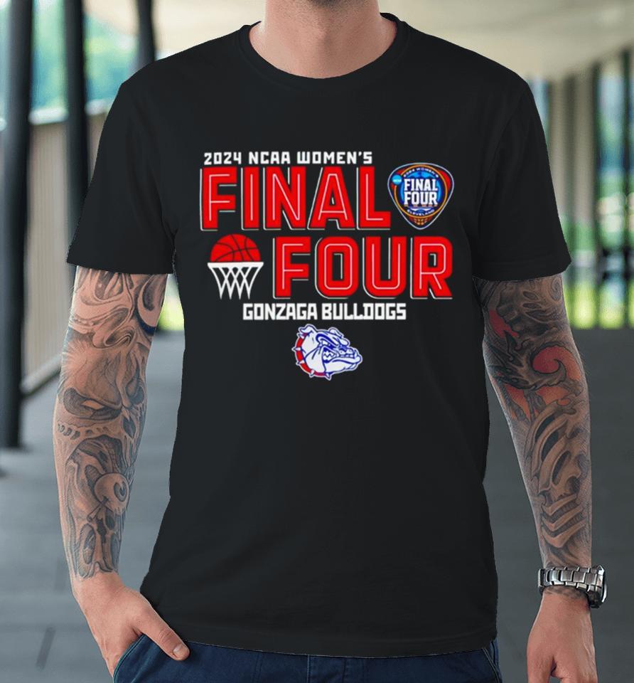 Gonzaga Bulldogs 2024 Ncaa Women’s Final 4 Premium T-Shirt
