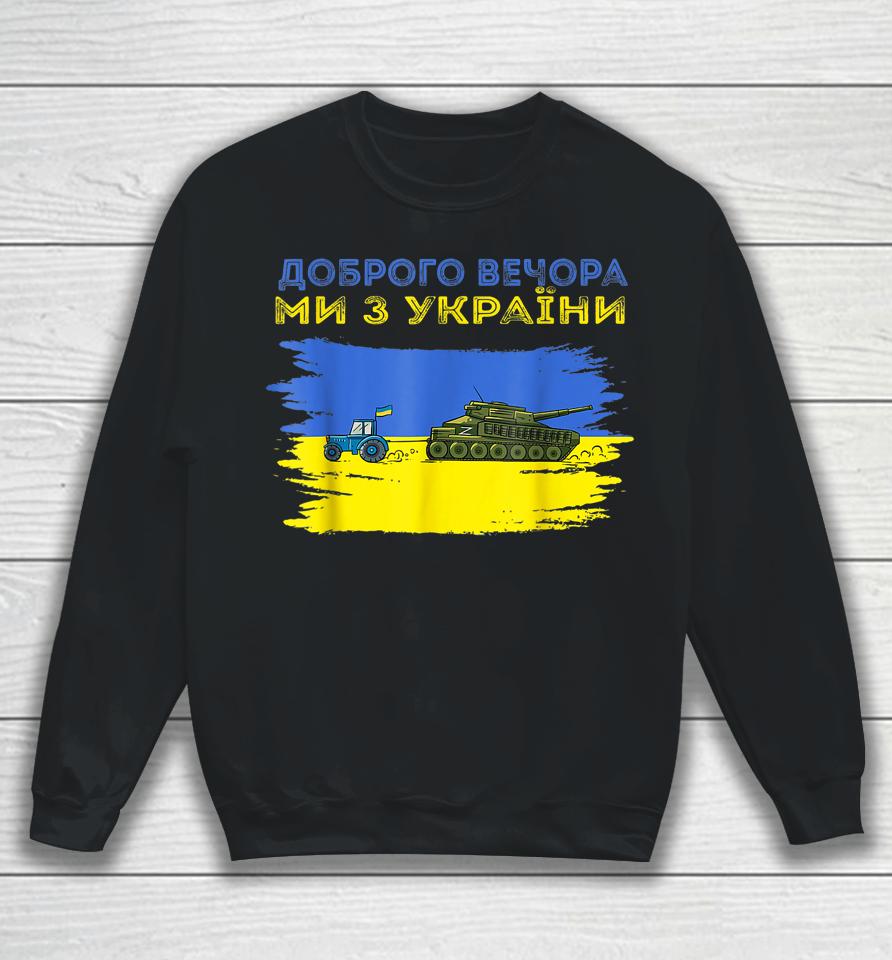 Good Evening We Are From Ukraine Funny Ukraine Tractor Tank Sweatshirt