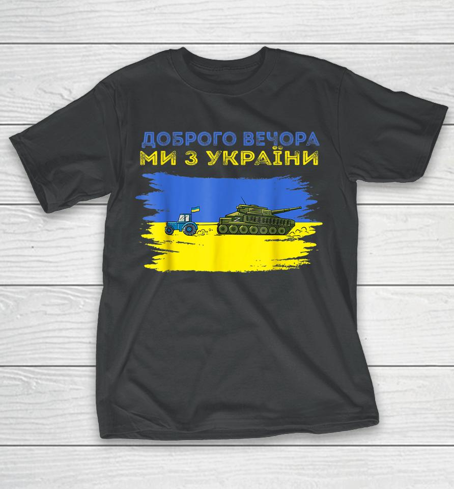 Good Evening We Are From Ukraine Funny Ukraine Tractor Tank T-Shirt