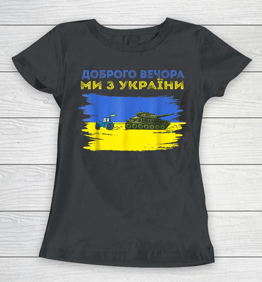 Good Evening We Are From Ukraine Funny Ukraine Tractor Tank Women T-Shirt