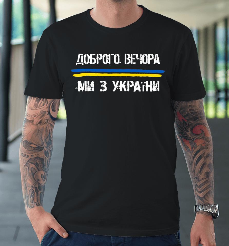 Good Evening We Are From Ukraine Premium T-Shirt