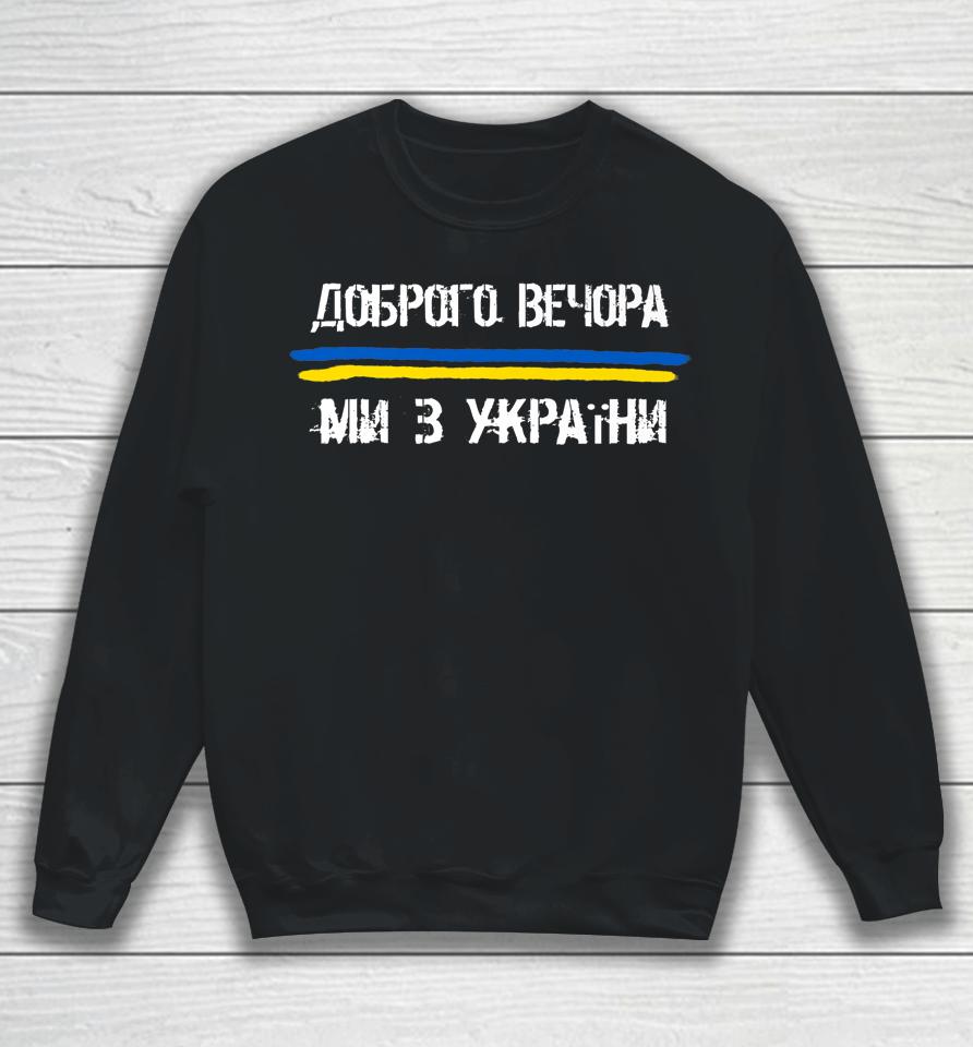 Good Evening We Are From Ukraine Sweatshirt