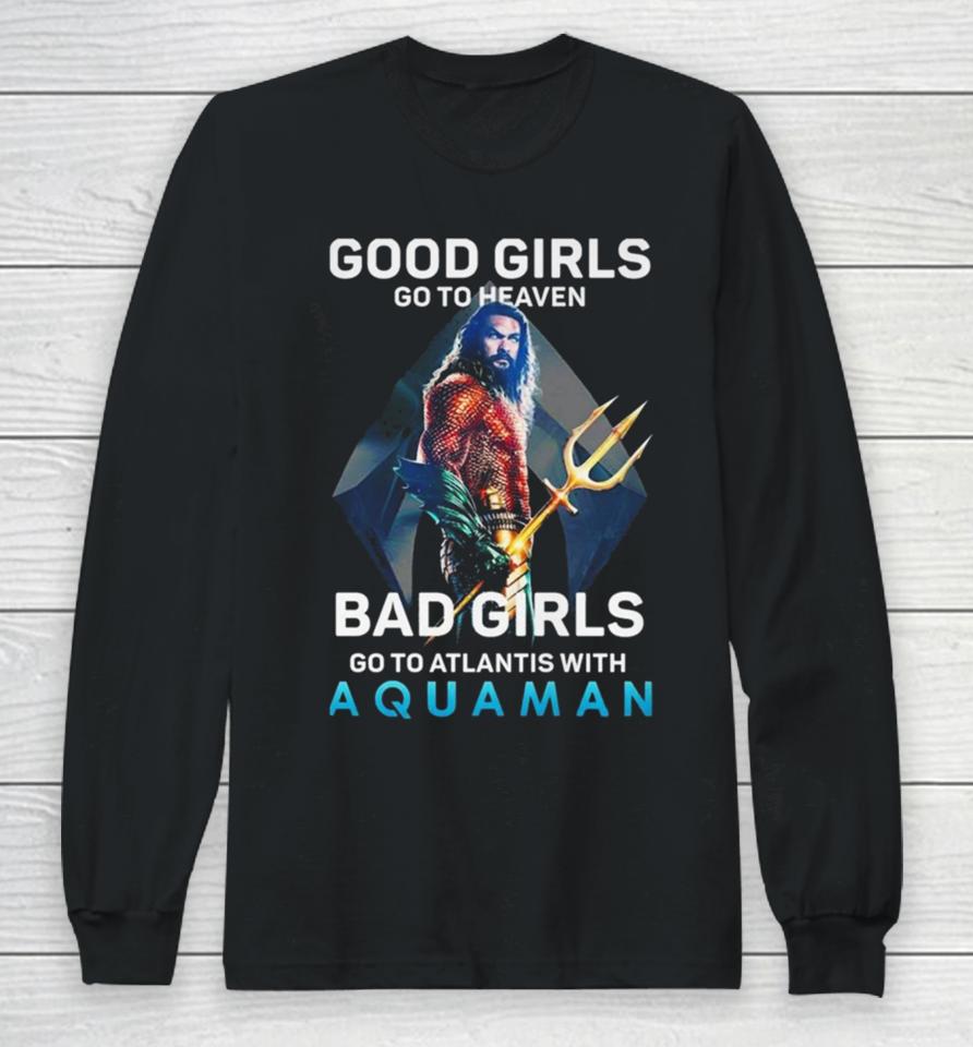 Good Girls Go To Heaven Bad Girl Go To Atlantis With Aquaman Photo T Long Sleeve T-Shirt