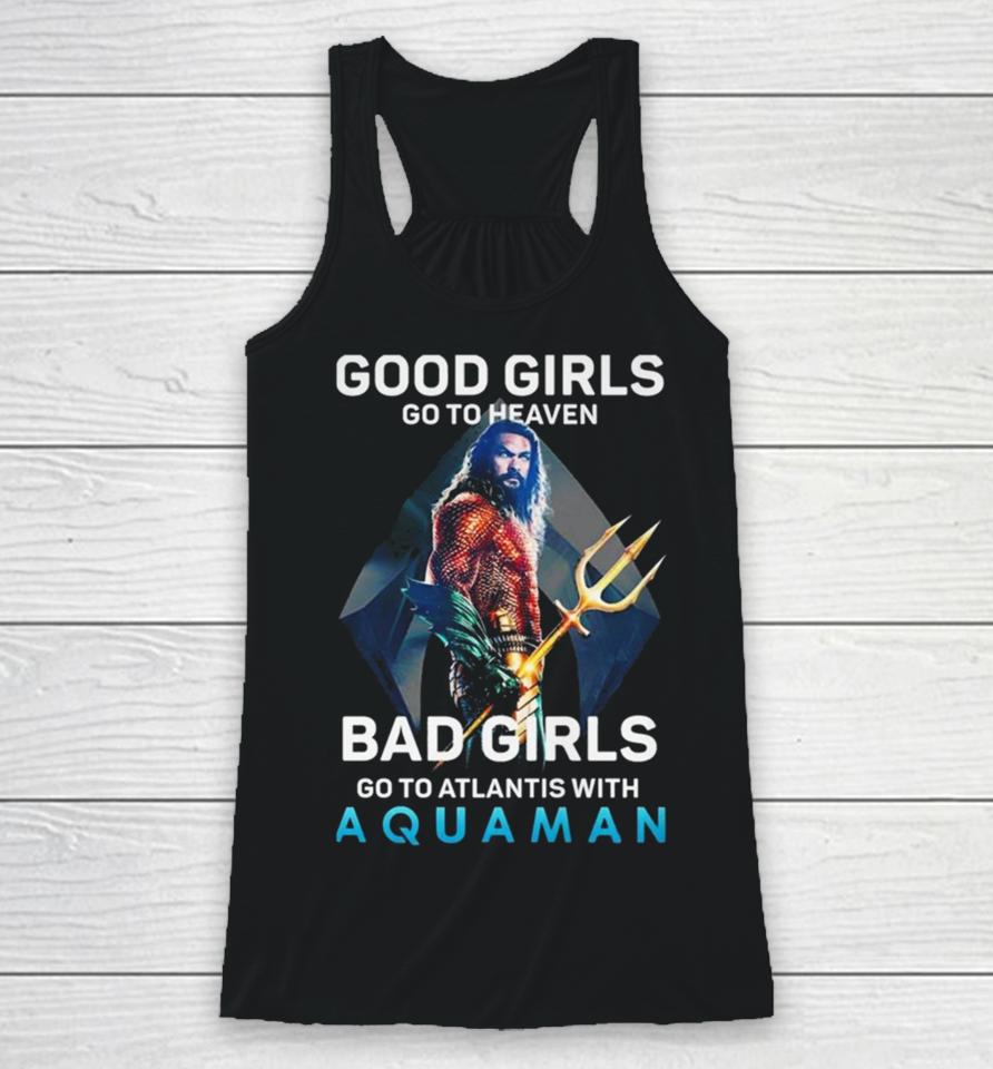 Good Girls Go To Heaven Bad Girl Go To Atlantis With Aquaman Photo T Racerback Tank