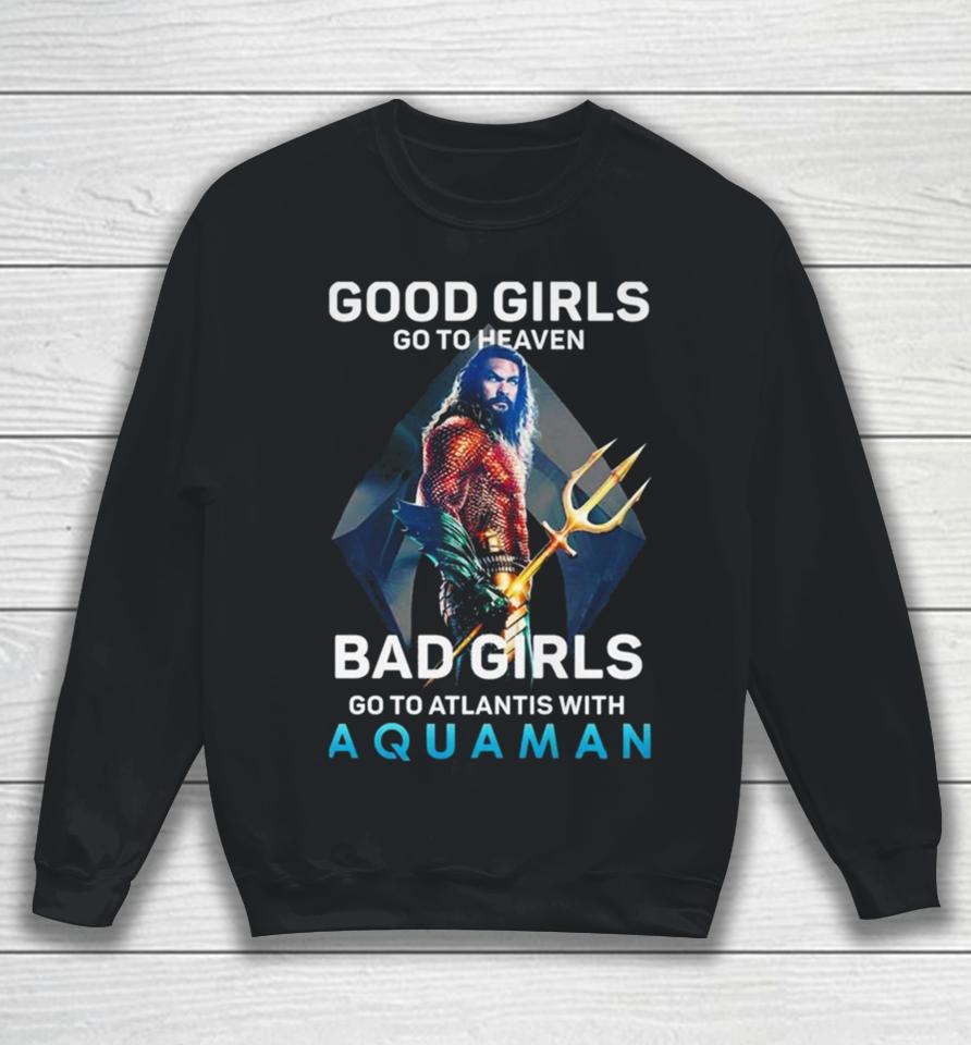 Good Girls Go To Heaven Bad Girl Go To Atlantis With Aquaman Photo T Sweatshirt