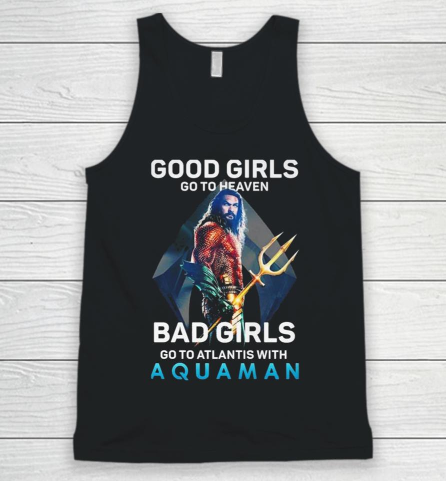Good Girls Go To Heaven Bad Girl Go To Atlantis With Aquaman Photo T Unisex Tank Top