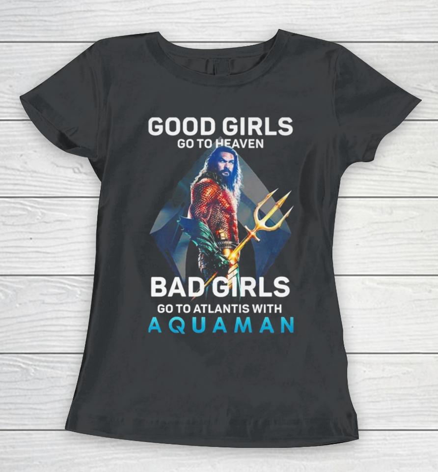Good Girls Go To Heaven Bad Girl Go To Atlantis With Aquaman Photo T Women T-Shirt