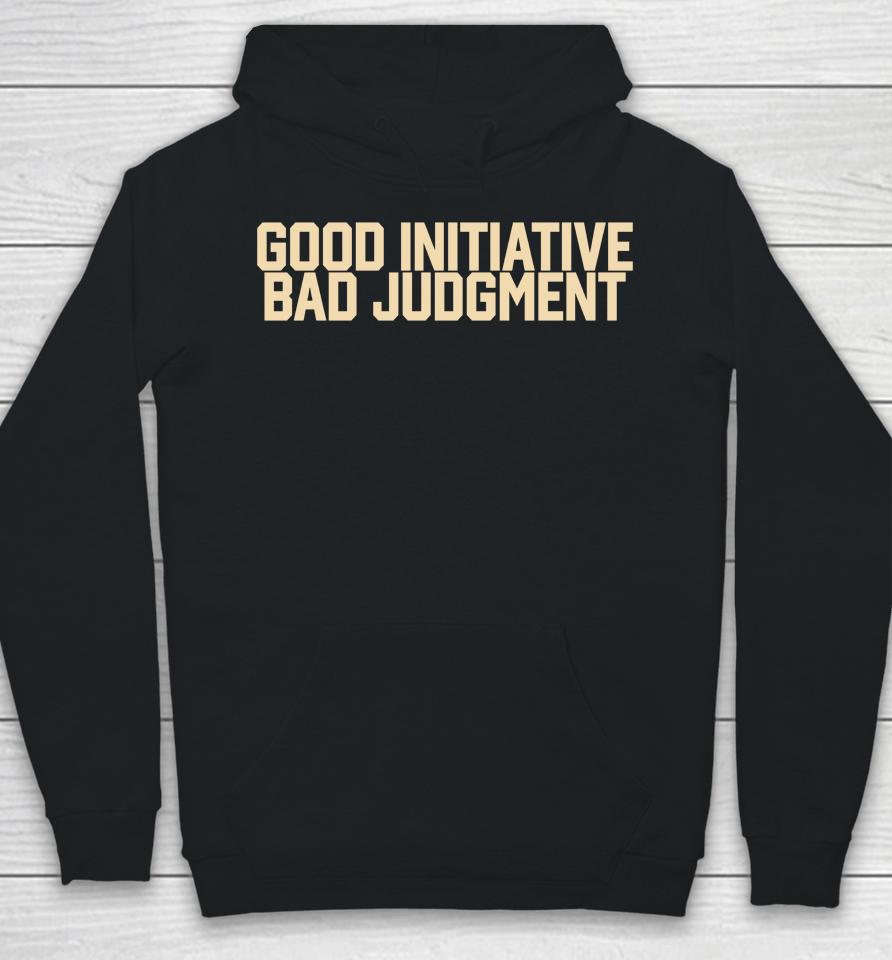 Good Initiative Bad Judgment Hoodie