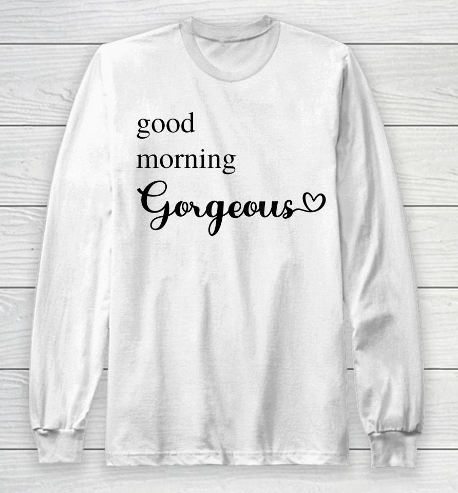 Good Morning Gorgeous With Heart Inspirational Long Sleeve T-Shirt