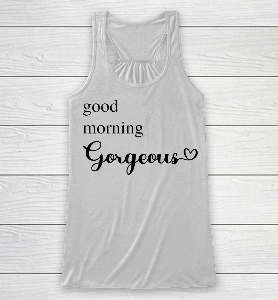Good Morning Gorgeous With Heart Inspirational Racerback Tank