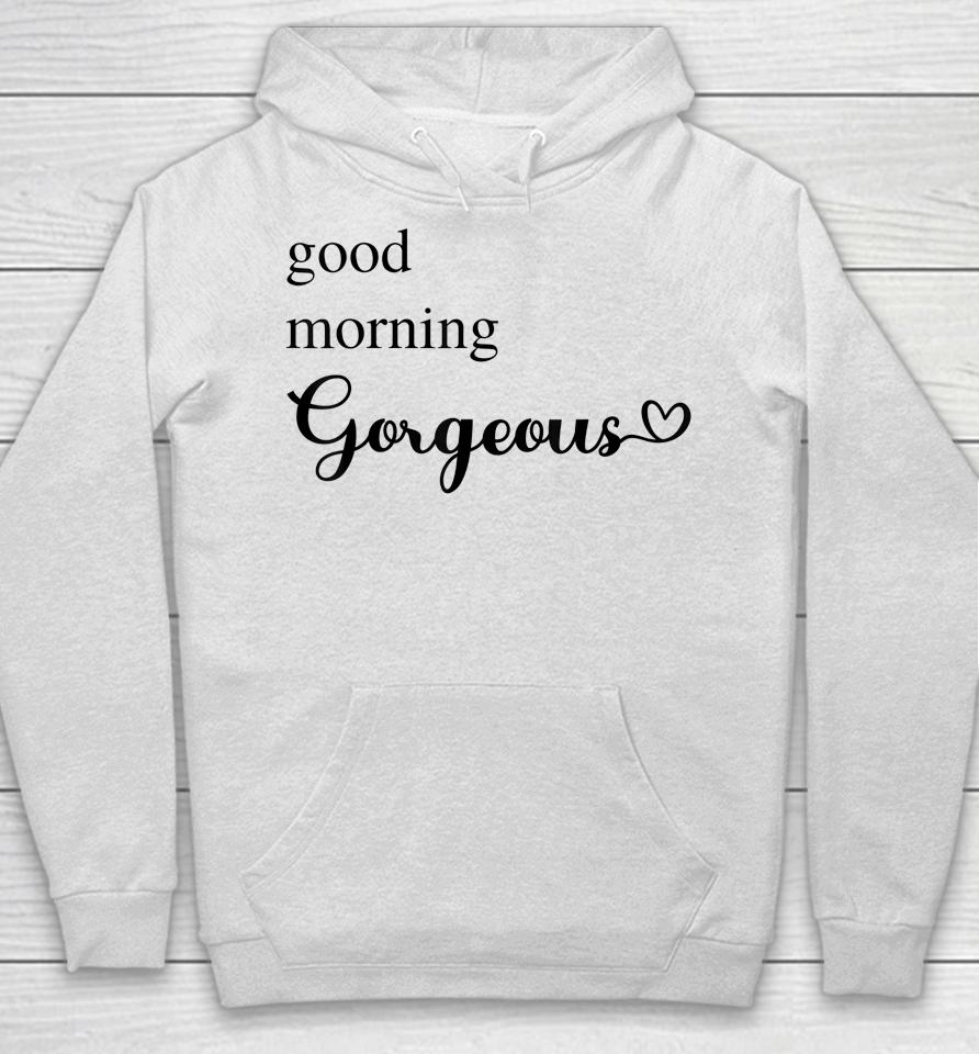 Good Morning Gorgeous With Heart Inspirational Hoodie