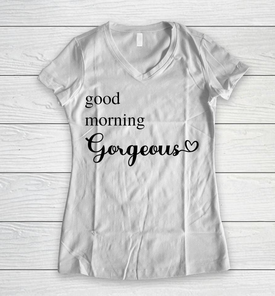 Good Morning Gorgeous With Heart Inspirational Women V-Neck T-Shirt