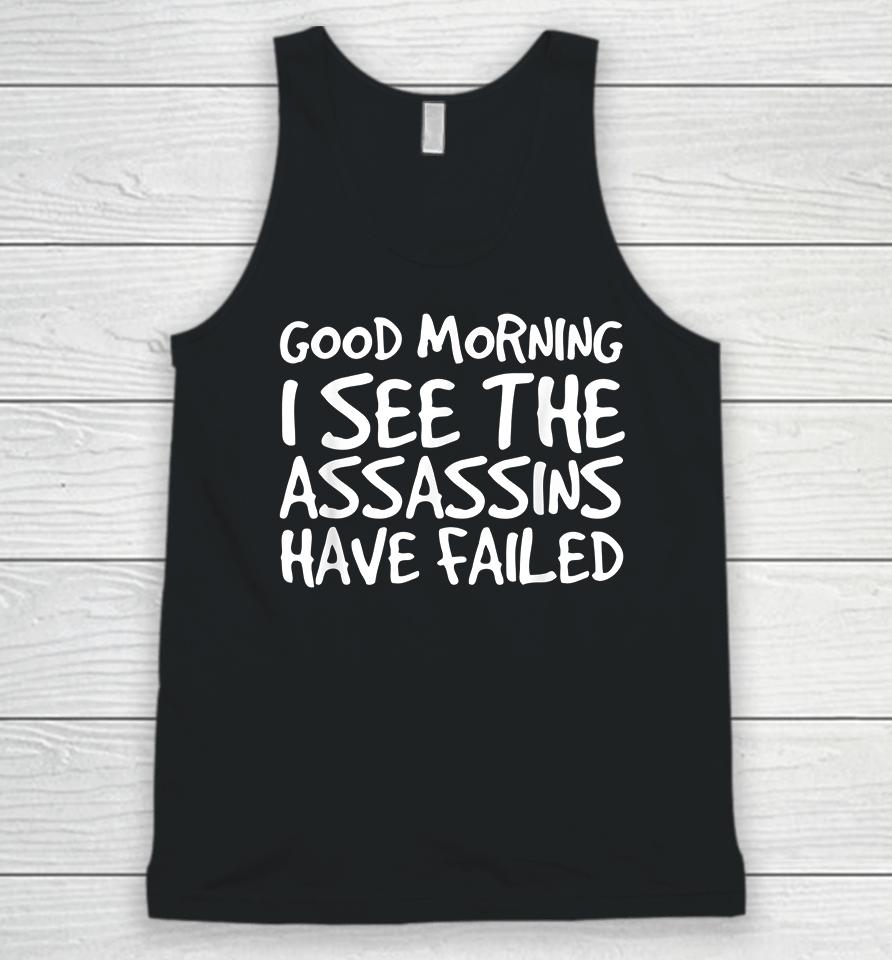 Good Morning I See The Assassins Have Failed Unisex Tank Top